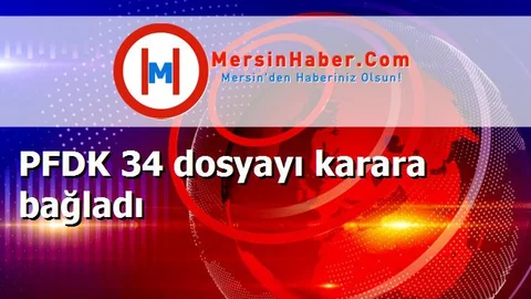 PFDK 34 dosyayı karara bağladı