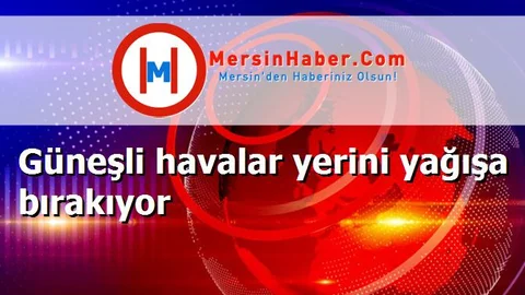 Güneşli havalar yerini yağışa bırakıyor