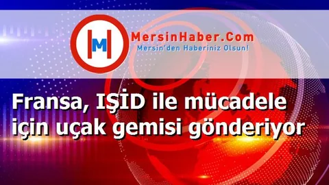 Fransa, IŞİD ile mücadele için uçak gemisi gönderiyor