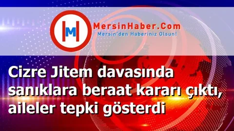Cizre Jitem davasında sanıklara beraat kararı çıktı, aileler tepki gösterdi
