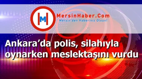 Ankara’da polis, silahıyla oynarken meslektaşını vurdu