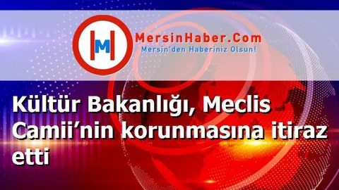 Kültür Bakanlığı, Meclis Camii’nin korunmasına itiraz etti
