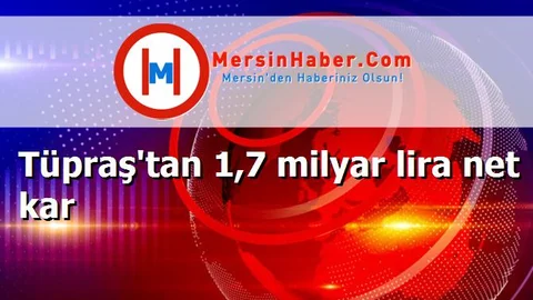Tüpraş'tan 1,7 milyar lira net kar