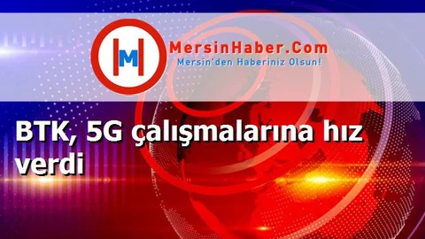 BTK, 5G çalışmalarına hız verdi