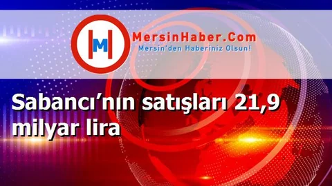 Sabancı’nın satışları 21,9 milyar lira