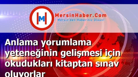 Anlama yorumlama yeteneğinin gelişmesi için okudukları kitaptan sınav oluyorlar