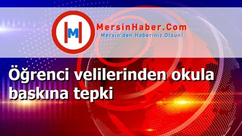 Öğrenci velilerinden okula baskına tepki