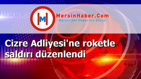 Cizre Adliyesi'ne roketle saldırı düzenlendi