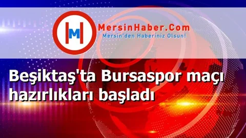Beşiktaş'ta Bursaspor maçı hazırlıkları başladı