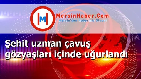 Şehit uzman çavuş gözyaşları içinde uğurlandı