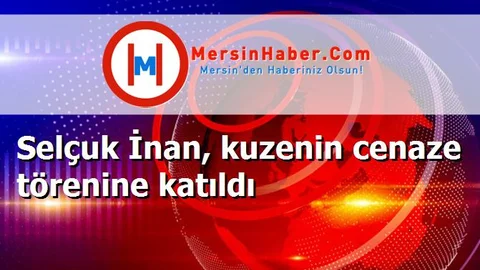Selçuk İnan, kuzenin cenaze törenine katıldı