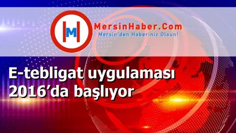 E-tebligat uygulaması 2016’da başlıyor