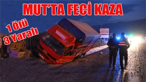Mut'ta Kamyon Dehşeti 1 Ölü 3 Yaralı