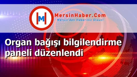 Organ bağışı bilgilendirme paneli düzenlendi