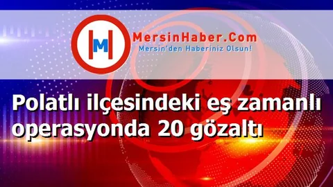 Polatlı ilçesindeki eş zamanlı operasyonda 20 gözaltı