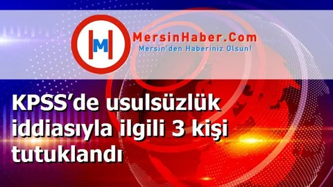 KPSS’de usulsüzlük iddiasıyla ilgili 3 kişi tutuklandı