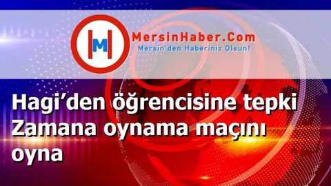 Hagi’den öğrencisine tepki Zamana oynama maçını oyna