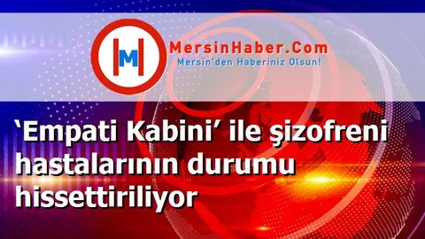 ‘Empati Kabini’ ile şizofreni hastalarının durumu hissettiriliyor