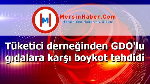 Tüketici derneğinden GDO'lu gıdalara karşı boykot tehdidi
