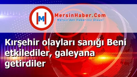 Kırşehir olayları sanığı Beni etkilediler, galeyana getirdiler