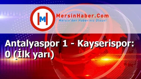 Antalyaspor 1 - Kayserispor: 0 (İlk yarı)