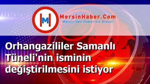 Orhangazililer Samanlı Tüneli'nin isminin değiştirilmesini istiyor