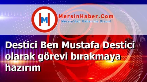 Destici Ben Mustafa Destici olarak görevi bırakmaya hazırım