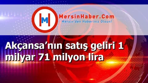 Akçansa’nın satış geliri 1 milyar 71 milyon lira