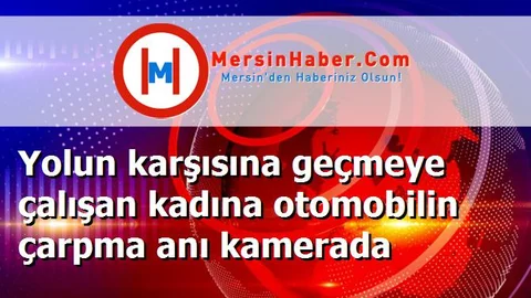 Yolun karşısına geçmeye çalışan kadına otomobilin çarpma anı kamerada