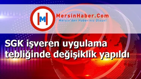 SGK işveren uygulama tebliğinde değişiklik yapıldı