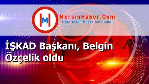 İŞKAD Başkanı, Belgin Özçelik oldu