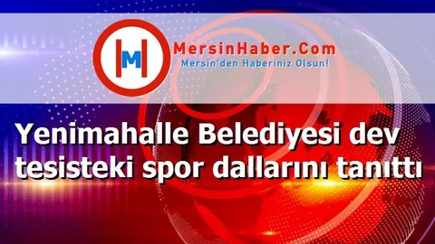 Yenimahalle Belediyesi dev tesisteki spor dallarını tanıttı