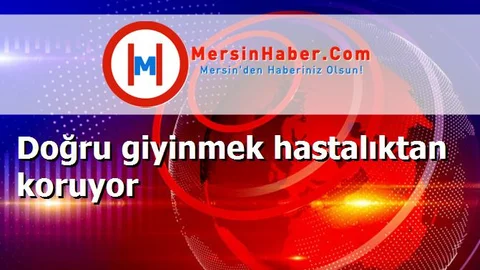 Doğru giyinmek hastalıktan koruyor