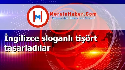 İngilizce sloganlı tişört tasarladılar