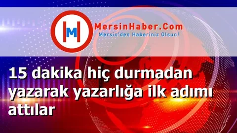 15 dakika hiç durmadan yazarak yazarlığa ilk adımı attılar