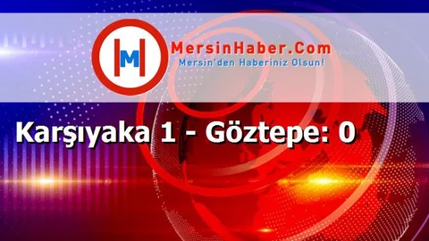 Karşıyaka 1 - Göztepe: 0
