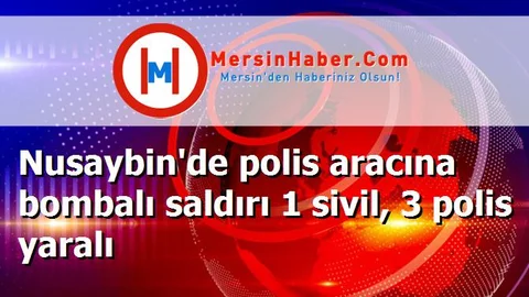 Nusaybin'de polis aracına bombalı saldırı 1 sivil, 3 polis yaralı