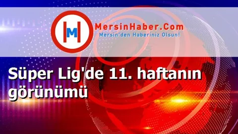 Süper Lig'de 11. haftanın görünümü