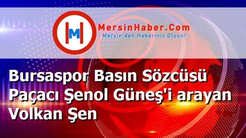 Bursaspor Basın Sözcüsü Paçacı Şenol Güneş'i arayan Volkan Şen