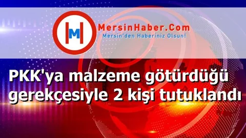 PKK'ya malzeme götürdüğü gerekçesiyle 2 kişi tutuklandı