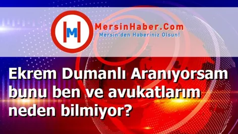 Ekrem Dumanlı Aranıyorsam bunu ben ve avukatlarım neden bilmiyor?