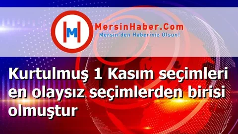 Kurtulmuş 1 Kasım seçimleri en olaysız seçimlerden birisi olmuştur