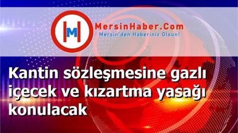 Kantin sözleşmesine gazlı içecek ve kızartma yasağı konulacak