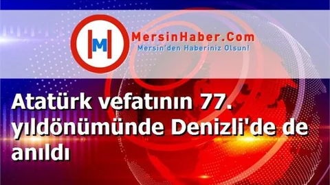 Atatürk vefatının 77. yıldönümünde Denizli'de de anıldı