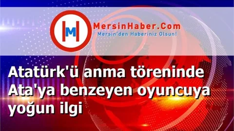 Atatürk'ü anma töreninde Ata'ya benzeyen oyuncuya yoğun ilgi