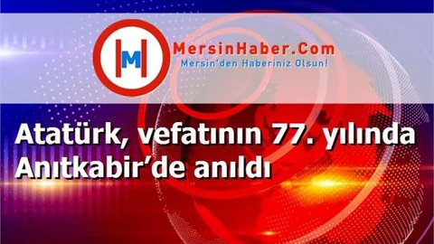 Atatürk, vefatının 77. yılında Anıtkabir’de anıldı