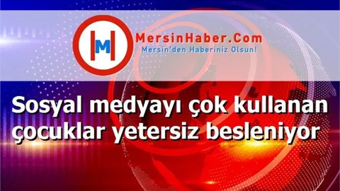 Sosyal medyayı çok kullanan çocuklar yetersiz besleniyor