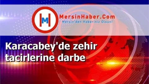 Karacabey'de zehir tacirlerine darbe