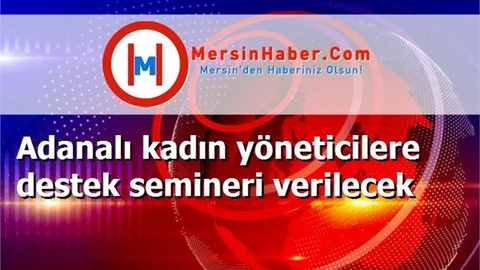 Adanalı kadın yöneticilere destek semineri verilecek