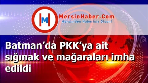 Batman’da PKK’ya ait sığınak ve mağaraları imha edildi